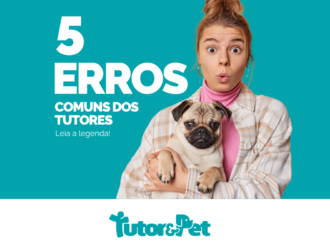 5 Erros Comuns que Tutores de Pets Devem Evitar